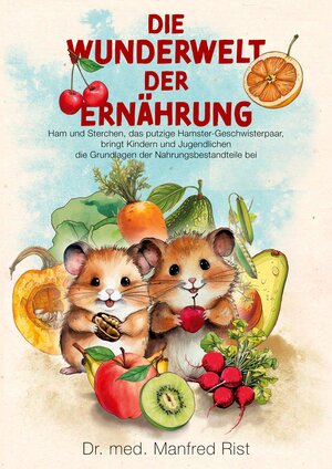 Buchcover Die Wunderwelt der Ernährung | Manfred Rist | EAN 9783758367038 | ISBN 3-7583-6703-4 | ISBN 978-3-7583-6703-8
