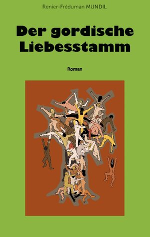 Buchcover Der gordische Liebesstamm | Renier-Fréduman Mundil | EAN 9783758368097 | ISBN 3-7583-6809-X | ISBN 978-3-7583-6809-7