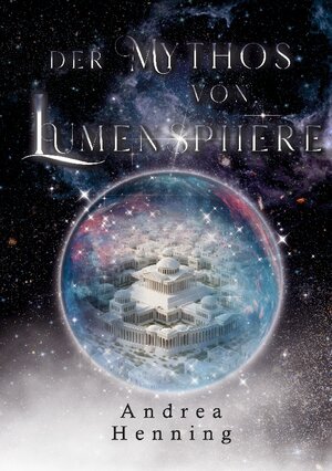 Buchcover Der Mythos von Lumensphere | Andrea Henning | EAN 9783758368837 | ISBN 3-7583-6883-9 | ISBN 978-3-7583-6883-7