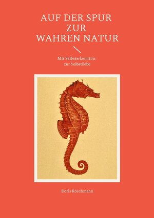 Buchcover Auf der Spur zur wahren Natur | Doris Röschmann | EAN 9783758369315 | ISBN 3-7583-6931-2 | ISBN 978-3-7583-6931-5