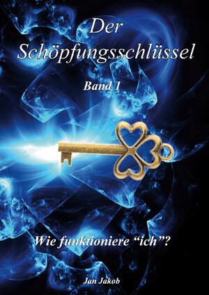 Buchcover Der Schöpfungsschlüssel Band 1 | Jan Jakob | EAN 9783758373541 | ISBN 3-7583-7354-9 | ISBN 978-3-7583-7354-1