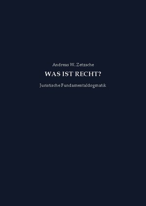 Buchcover Was ist Recht? | W. Andreas Zetzsche | EAN 9783758374944 | ISBN 3-7583-7494-4 | ISBN 978-3-7583-7494-4