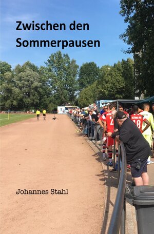 Buchcover Zwischen den Sommerpausen | Johannes Stahl | EAN 9783758402302 | ISBN 3-7584-0230-1 | ISBN 978-3-7584-0230-2