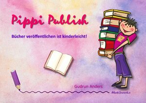 Buchcover Pippi Publish - Bücher veröffentlichen ist kinderleicht! | Gudrun Anders | EAN 9783758403378 | ISBN 3-7584-0337-5 | ISBN 978-3-7584-0337-8