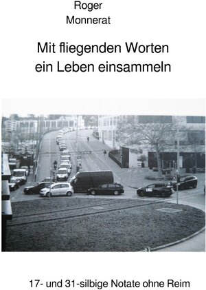 Buchcover Mit fliegenden Worten ein Leben einsammeln | Roger Monnerat | EAN 9783758404382 | ISBN 3-7584-0438-X | ISBN 978-3-7584-0438-2