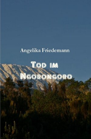 Buchcover Tod im Ngorongoro | Angelika Friedemann | EAN 9783758417719 | ISBN 3-7584-1771-6 | ISBN 978-3-7584-1771-9