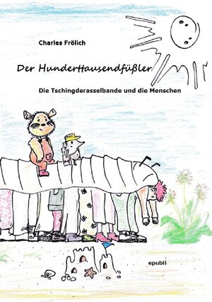 Buchcover Die Tschingderasselbande / Der Hunderttausendfüßler | Charles Frölich | EAN 9783758418181 | ISBN 3-7584-1818-6 | ISBN 978-3-7584-1818-1