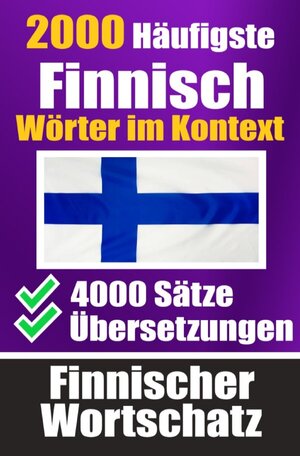 Buchcover 2000 Häufigste Finnische Wörter im Kontext | 4000 Sätze mit Übersetzung | Ihr Leitfaden zu 2000 Wörtern | Auke de Haan | EAN 9783758425660 | ISBN 3-7584-2566-2 | ISBN 978-3-7584-2566-0