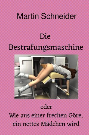 Buchcover Die Bestrafungsmaschine | Martin Schneider | EAN 9783758427725 | ISBN 3-7584-2772-X | ISBN 978-3-7584-2772-5