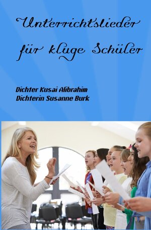 Buchcover Unterrichtslieder für kluge Schüler | Dichter Kusai Alibrahim | EAN 9783758435867 | ISBN 3-7584-3586-2 | ISBN 978-3-7584-3586-7