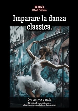 Buchcover Imparare la danza classica. | C. Oach | EAN 9783758439650 | ISBN 3-7584-3965-5 | ISBN 978-3-7584-3965-0
