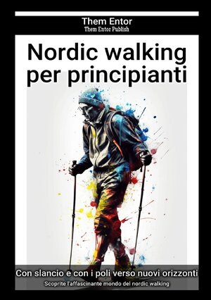 Buchcover Nordic walking per principianti | Them Entor | EAN 9783758444876 | ISBN 3-7584-4487-X | ISBN 978-3-7584-4487-6