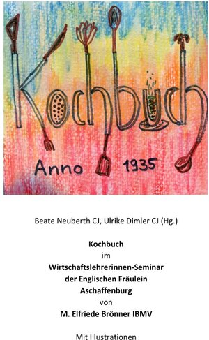 Buchcover Kochbuch im Wirtschaftslehrerinnenseminar der Englischen Fräulein Aschaffenburg | Beate Neuberth | EAN 9783758447389 | ISBN 3-7584-4738-0 | ISBN 978-3-7584-4738-9