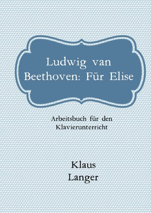 Buchcover Ludwig van Beethoven - Für Elise | Klaus Langer | EAN 9783758450860 | ISBN 3-7584-5086-1 | ISBN 978-3-7584-5086-0