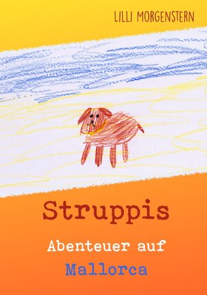 Buchcover Struppi*s Abenteuer auf Mallorca | Lilli Morgenstern | EAN 9783758452567 | ISBN 3-7584-5256-2 | ISBN 978-3-7584-5256-7