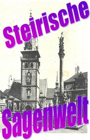 Buchcover Steirische Sagenwelt | Friedrich Moser | EAN 9783758454998 | ISBN 3-7584-5499-9 | ISBN 978-3-7584-5499-8