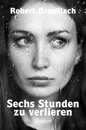 Buchcover Sechs Stunden zu verlieren | Robert Brasillach | EAN 9783758457111 | ISBN 3-7584-5711-4 | ISBN 978-3-7584-5711-1