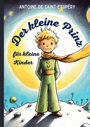Buchcover Der kleine Prinz für kleine Kinder | Antoine de Saint-Exupéry | EAN 9783758462832 | ISBN 3-7584-6283-5 | ISBN 978-3-7584-6283-2