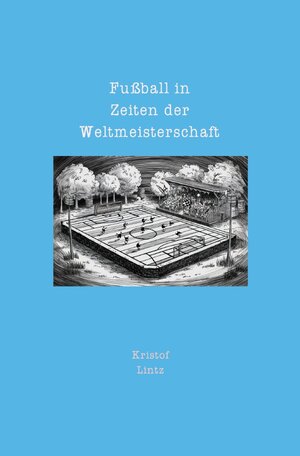 Buchcover Fußball in Zeiten der Weltmeisterschaft | Kristof Lintz | EAN 9783758466083 | ISBN 3-7584-6608-3 | ISBN 978-3-7584-6608-3