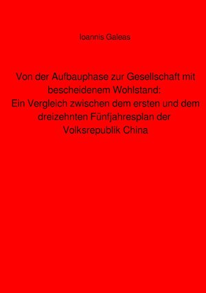 Buchcover Von der Aufbauphase zur Gesellschaft mit bescheidenem Wohlstand: Ein Vergleich zwischen dem ersten und dem dreizehnten Fünfjahresplan der Volksrepublik China | Ioannis Galeas | EAN 9783758467998 | ISBN 3-7584-6799-3 | ISBN 978-3-7584-6799-8