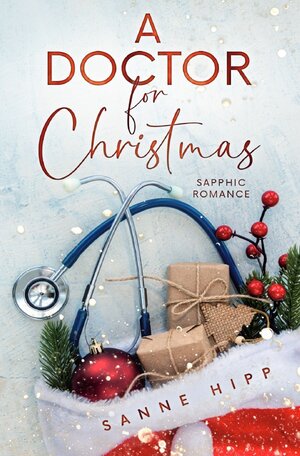 Buchcover Doctor Evie Ross: Unexpected Love / A Doctor for Christmas: Sapphic Romance | Sanne Hipp | EAN 9783758476822 | ISBN 3-7584-7682-8 | ISBN 978-3-7584-7682-2