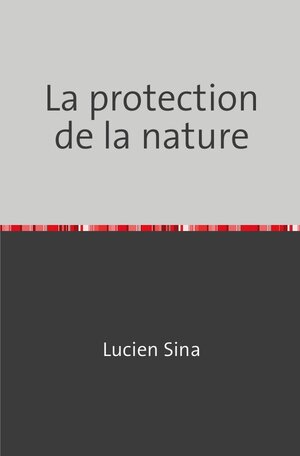 Buchcover La protection de la nature | Lucien Sina | EAN 9783758476860 | ISBN 3-7584-7686-0 | ISBN 978-3-7584-7686-0
