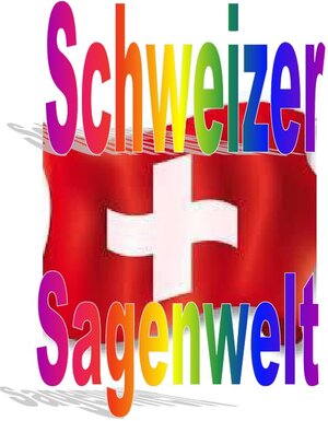 Buchcover Schweizer Sagenwelt | Friedrich Moser | EAN 9783758485893 | ISBN 3-7584-8589-4 | ISBN 978-3-7584-8589-3