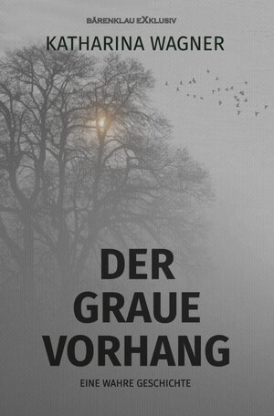 Buchcover Der graue Vorhang - Eine wahre Geschichte | Katharina Wagner | EAN 9783758488887 | ISBN 3-7584-8888-5 | ISBN 978-3-7584-8888-7
