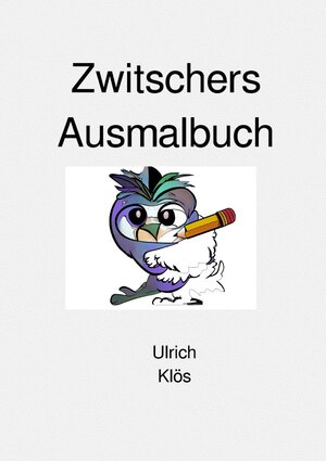 Buchcover Zwitschers Ausmalbuch | Ulrich Klös | EAN 9783758494154 | ISBN 3-7584-9415-X | ISBN 978-3-7584-9415-4