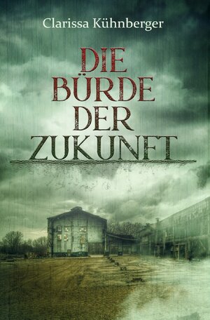 Buchcover Die Bürde der Zukunft | Clarissa Kühnberger | EAN 9783758494321 | ISBN 3-7584-9432-X | ISBN 978-3-7584-9432-1
