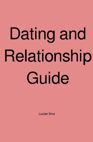 Buchcover Dating and Relationship Guide | Lucien Sina | EAN 9783758498138 | ISBN 3-7584-9813-9 | ISBN 978-3-7584-9813-8