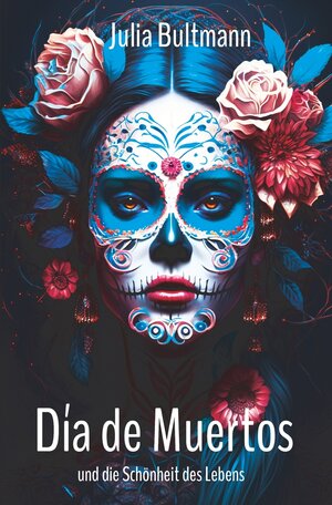 Buchcover Día de Muertos und die Schönheit des Lebens | Julia Bultmann | EAN 9783759215451 | ISBN 3-7592-1545-9 | ISBN 978-3-7592-1545-1