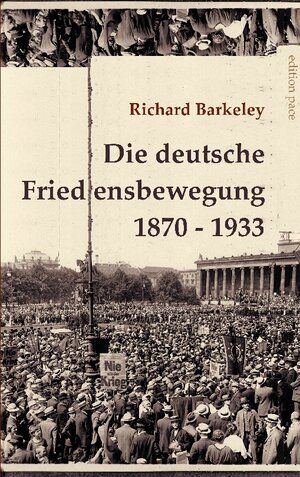Buchcover Die deutsche Friedensbewegung 1870-1933 | Richard Barkeley | EAN 9783759704054 | ISBN 3-7597-0405-0 | ISBN 978-3-7597-0405-4