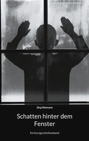 Buchcover Schatten hinter dem Fenster | Jörg Niemann | EAN 9783759704702 | ISBN 3-7597-0470-0 | ISBN 978-3-7597-0470-2