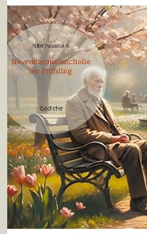 Buchcover Novembermelancholie im Frühling | Niko Papadakis | EAN 9783759705112 | ISBN 3-7597-0511-1 | ISBN 978-3-7597-0511-2