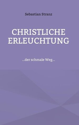 Buchcover Christliche Erleuchtung | Sebastian Stranz | EAN 9783759705457 | ISBN 3-7597-0545-6 | ISBN 978-3-7597-0545-7