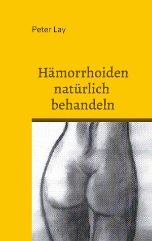 Buchcover Hämorrhoiden natürlich behandeln | Peter Lay | EAN 9783759706195 | ISBN 3-7597-0619-3 | ISBN 978-3-7597-0619-5