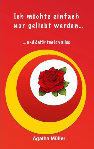 Buchcover Ich möchte einfach nur geliebt werden... | Agatha Müller | EAN 9783759707598 | ISBN 3-7597-0759-9 | ISBN 978-3-7597-0759-8