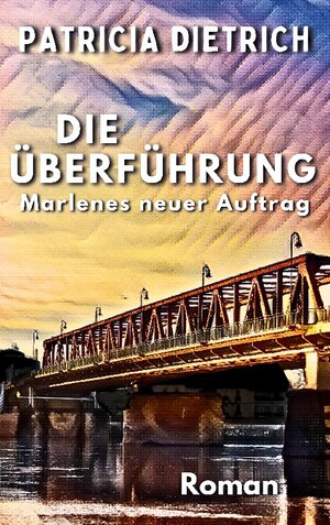 Buchcover Die Überführung - Marlenes neuer Auftrag | Patricia Dietrich | EAN 9783759708021 | ISBN 3-7597-0802-1 | ISBN 978-3-7597-0802-1