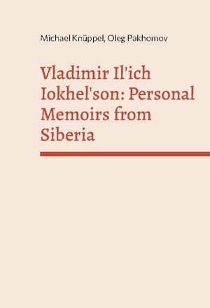 Buchcover Vladimir Il'ich Iokhelson: Personal Memoirs from Siberia | Michael Knüppel | EAN 9783759711847 | ISBN 3-7597-1184-7 | ISBN 978-3-7597-1184-7