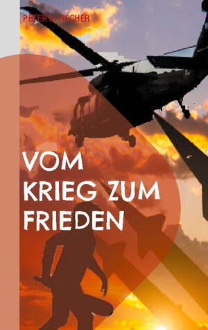 Buchcover Vom Krieg zum Frieden | Peter S. Fischer | EAN 9783759711861 | ISBN 3-7597-1186-3 | ISBN 978-3-7597-1186-1
