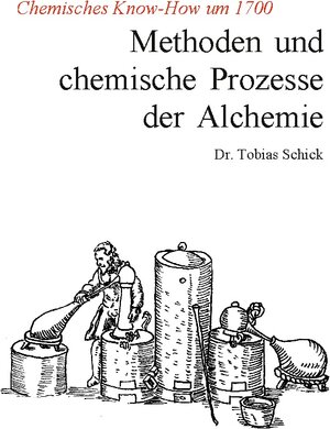 Buchcover Methoden und chemische Prozesse der Alchemie | Tobias Schick | EAN 9783759713803 | ISBN 3-7597-1380-7 | ISBN 978-3-7597-1380-3