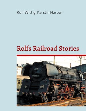 Buchcover Rolfs Railroad Stories | Rolf Wittig | EAN 9783759720405 | ISBN 3-7597-2040-4 | ISBN 978-3-7597-2040-5