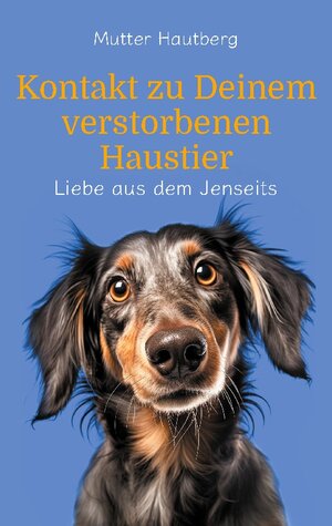 Buchcover Kontakt zu Deinem verstorbenen Haustier | Mutter Hautberg | EAN 9783759729620 | ISBN 3-7597-2962-2 | ISBN 978-3-7597-2962-0