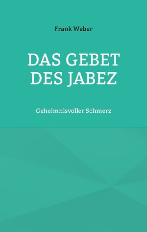 Buchcover Das Gebet des Jabez | Frank Weber | EAN 9783759730633 | ISBN 3-7597-3063-9 | ISBN 978-3-7597-3063-3
