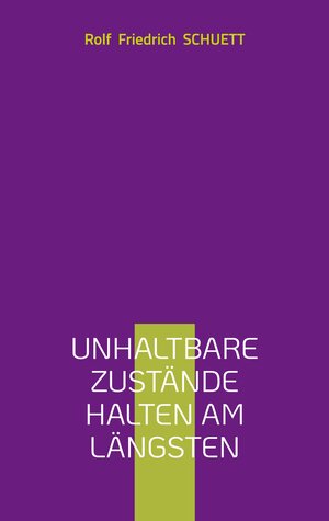 Buchcover Unhaltbare Zustände halten am längsten | Rolf Friedrich Schuett | EAN 9783759736062 | ISBN 3-7597-3606-8 | ISBN 978-3-7597-3606-2