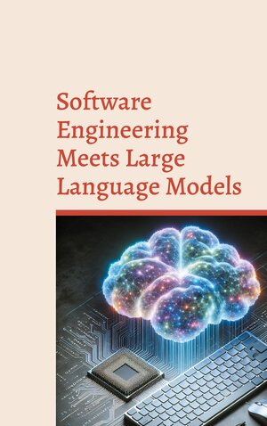 Buchcover Software Engineering Meets Large Language Models  | EAN 9783759759535 | ISBN 3-7597-5953-X | ISBN 978-3-7597-5953-5