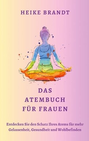 Buchcover Das Atembuch für Frauen | Heike Brandt | EAN 9783759778901 | ISBN 3-7597-7890-9 | ISBN 978-3-7597-7890-1