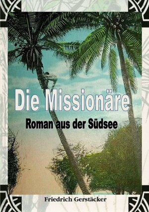 Buchcover Die Missionäre | Friedrich Gerstäcker | EAN 9783759802910 | ISBN 3-7598-0291-5 | ISBN 978-3-7598-0291-0