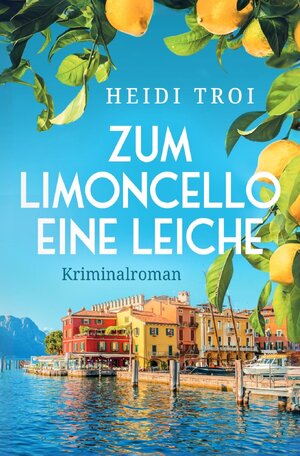 Buchcover Ein Fall für Bianca Rossi / Zum Limoncello eine Leiche | Heidi Troi | EAN 9783759810045 | ISBN 3-7598-1004-7 | ISBN 978-3-7598-1004-5